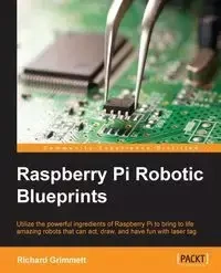 Raspberry Pi Robotic Blueprints - Richard Grimmett