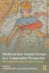 Medieval East Central Europe in a Comparative Perspective - Jaritz Gerhard
