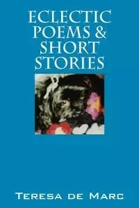 Eclectic Poems & Short Stories - Marc Teresa De