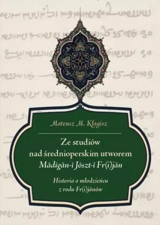 Ze studiów nad średnioperskim utworem Madigan... - Mateusz M. Kłagisz
