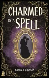 Charmed by a Spell - Candace Robinson
