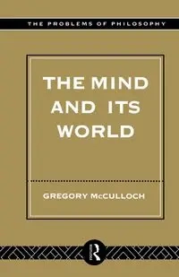 The Mind and its World - Gregory McCulloch