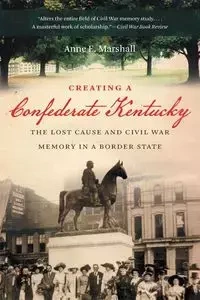 Creating a Confederate Kentucky - Marshall Anne E.
