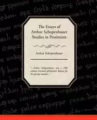 The Essays of Arthur Schopenhauer Studies in Pessimism - Arthur Schopenhauer