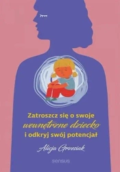 Zatroszcz się o swoje wewnętrzne dziecko... - Alicja Grzesiak