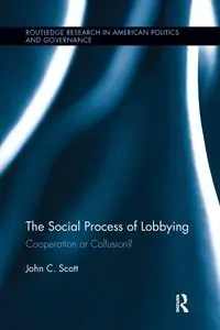 The Social Process of Lobbying - Scott John C.