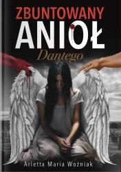 Zbuntowany Anioł Dantego - Arletta Maria Woźniak