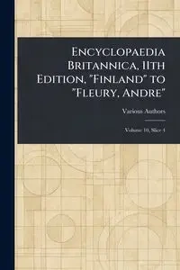 Encyclopaedia Britannica, 11th Edition, "Finland" to "Fleury, Andre" - Various