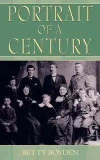 Portrait of a Century - Betty Boyden