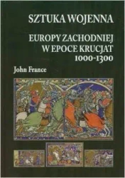 Sztuka wojenna Europy Zachodniej w epoce krucjat 1 - John France