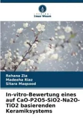 In-vitro-Bewertung eines auf CaO-P2O5-SiO2-Na2O-TiO2 basierenden Keramiksystems - Zia Rehana