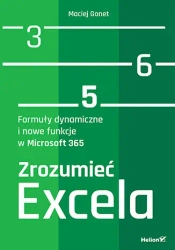 Zrozumieć Excela. Formuły dynamiczne i nowe funkcj - Maciej Gonet