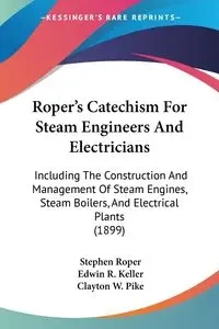 Roper's Catechism For Steam Engineers And Electricians - Stephen Roper