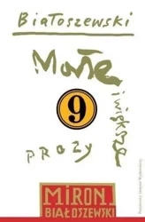 Utwory zebrane T.9 Małe i większe prozy - Miron Białoszewski