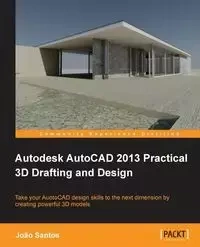 Autodesk AutoCAD 2013 Practical 3D Drafting and Design - Santos Joao