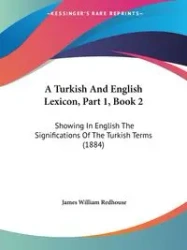 A Turkish And English Lexicon, Part 1, Book 2 - James William Redhouse