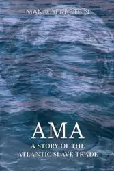 Ama, a Story of the Atlantic Slave Trade - Herbstein Manu