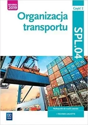 Organizacja transportu. Kwal.SPL.04. Podr./2 - Jarosław Stolarski, Joanna Śliżewska, Paweł Śliże