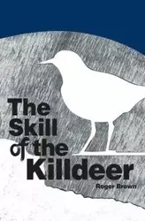 The Skill of the Killdeer - Roger Brown