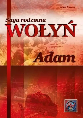 Saga rodzinna Wołyń. Adam TW - Anna Nowak