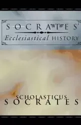 Socrates' Ecclesiastical History - Socrates Scholasticus