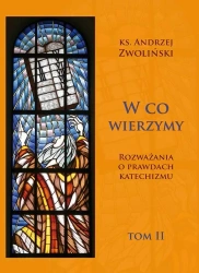 W co wierzymy. Rozważania o prawdach... T.2 - Andrzej Zwoliński