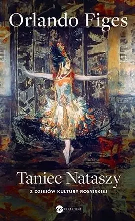 Taniec Nataszy. Z dziejów kultury rosyjskiej - Orlando Figes