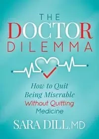 The Doctor Dilemma - Sara Dill MD