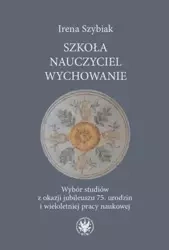 Szkoła − nauczyciel − wychowanie - Irena Szybiak