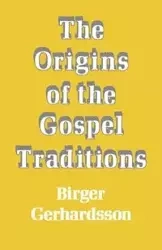 The Origins of the Gospel Traditions - Gerhardson Birger
