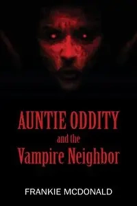 Auntie Oddity and the Vampire Neighbor - Frankie McDonald