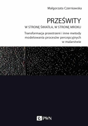 Prześwity. W stronę światła, w stronę mroku - Małgorzata Czerniawska