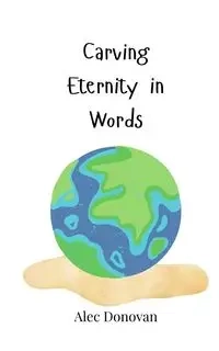 Carving Eternity in Words - Donovan Alec