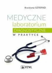 Medyczne laboratorium diagnostyczne w praktyce - Krystyna Sztefko