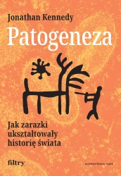 Patogeneza. Jak zarazki ukształtowały historię... - Jonathan Kennedy