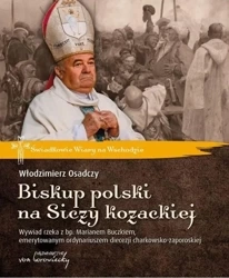 Biskup polski na Siczy kozackiej. Wywiad rzeka... - Włodzimierz Osadczy