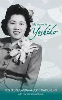 My name is Yoshiko - Yoshiko Susan Matsumoto Kawaguchi
