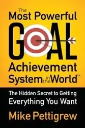 The Most Powerful Goal Achievement System in the World - Mike Pettigrew