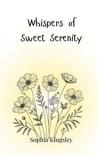 Whispers of Sweet Serenity - Sophia Kingsley