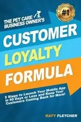 The Pet Care Business Owner's Customer Loyalty Formula - Fletcher Katy