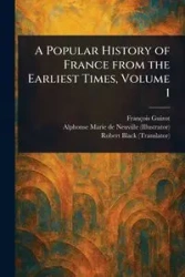 A Popular History of France From the Earliest Times, Volume 1 - Guizot François