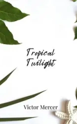 Tropical Twilight - Victor Mercer
