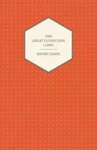 The Great Condition (1899) - Henry James