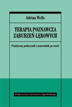 Terapia poznawcza zaburzeń lękowych - Adrian Wells