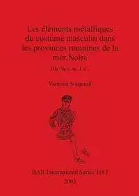 Les éléments métalliques du costume masculin dans les provinces romaines de la mer Noire - Vanessa Soupault