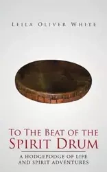 To the Beat of the Spirit Drum - Leila Oliver White