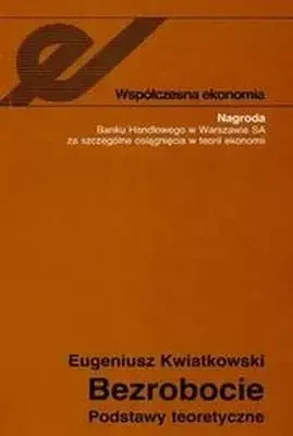 Bezrobocie. Podstawy teoretyczne - Eugeniusz Kwiatkowski