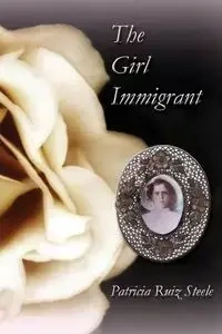 The Girl Immigrant - Patricia Steele Ruiz