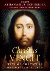 Christus Vincit. Tryumf Chrystusa nad mrokami czasów - Athanasius Schneider