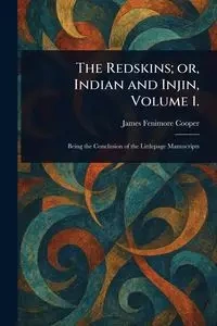 The Redskins; or, Indian and Injin, Volume 1. - James Cooper Fenimore